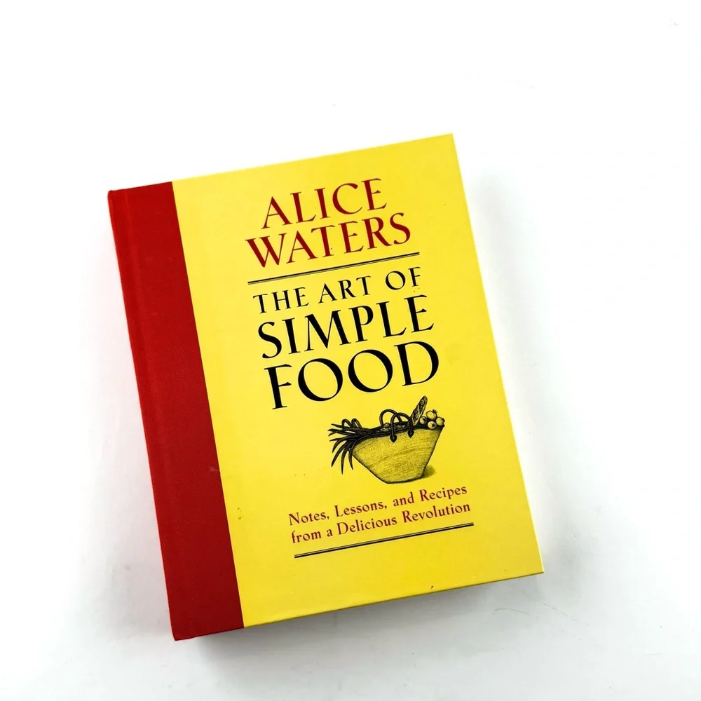 The Art of Simple Food Cook Book by Alice Waters